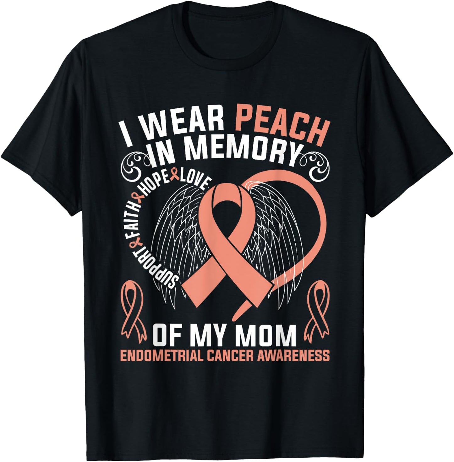 I Wear Peach In Memory Of My Mom Endometrial Cancer Awarene T-Shirt - T-Shirt | Black