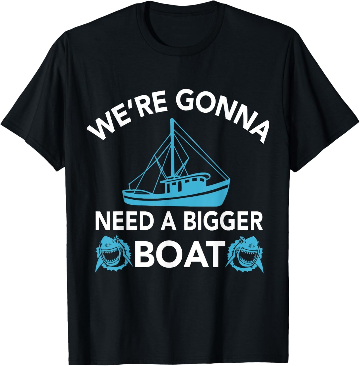 Were Gonna Need A Bigger Boat - Funny Shark Gift T-Shirt - T-Shirt | Black
