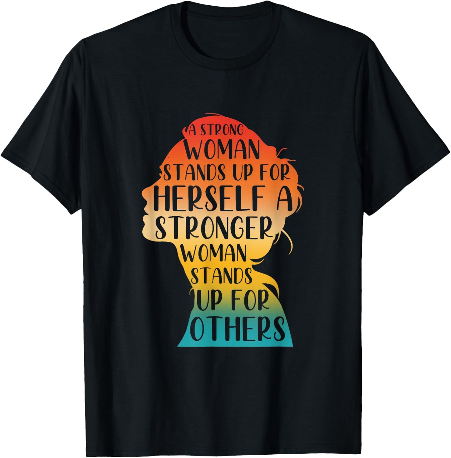 A Strong Woman Stands Up For Herself A Stronger Woman T-Shirt - T-Shirt | Black