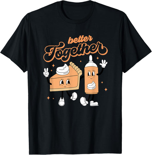 Better Together Pumpkin Pie And Cream Thanksgiving T-Shirt - T-Shirt | Black