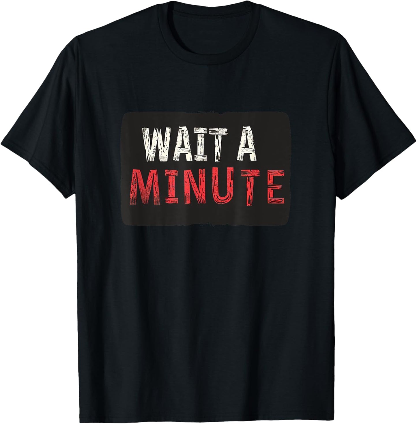 Wait a Minute Statement T-Shirt - T-Shirt | Black