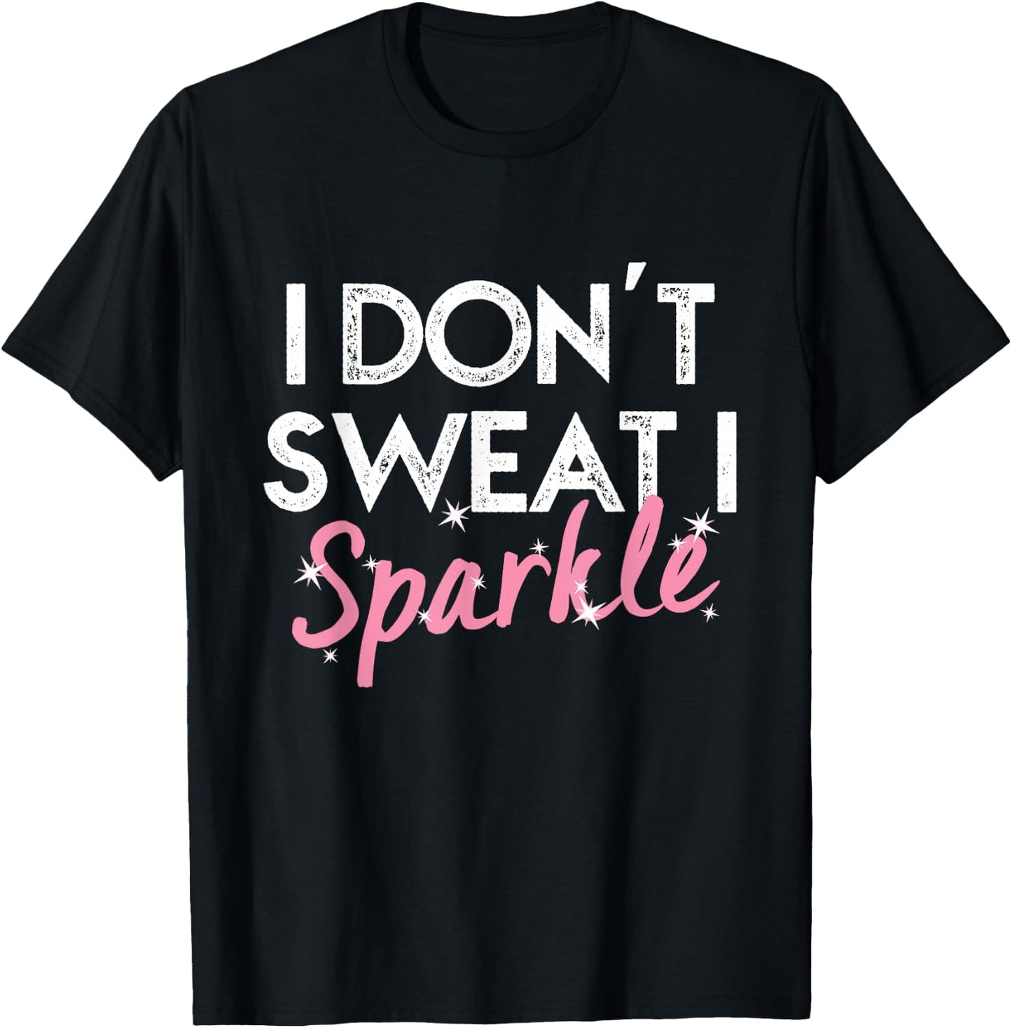I Don't Sweat I Sparkle T-Shirt - T-Shirt | Black