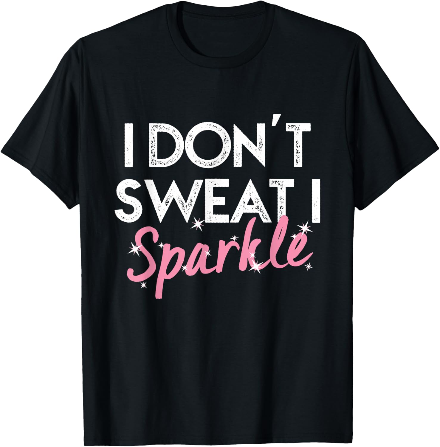 I Don't Sweat I Sparkle T-Shirt - T-Shirt | Black