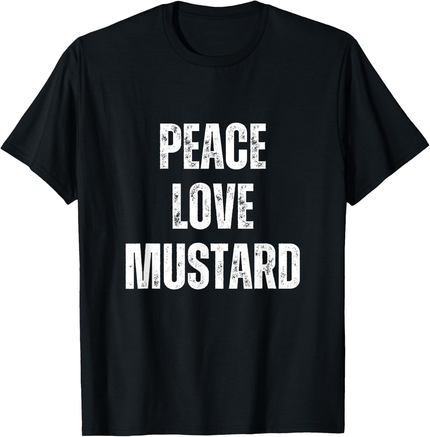 Peace Love And Mustard - Funny Sarcastic Humor T-Shirt - T-Shirt | Black