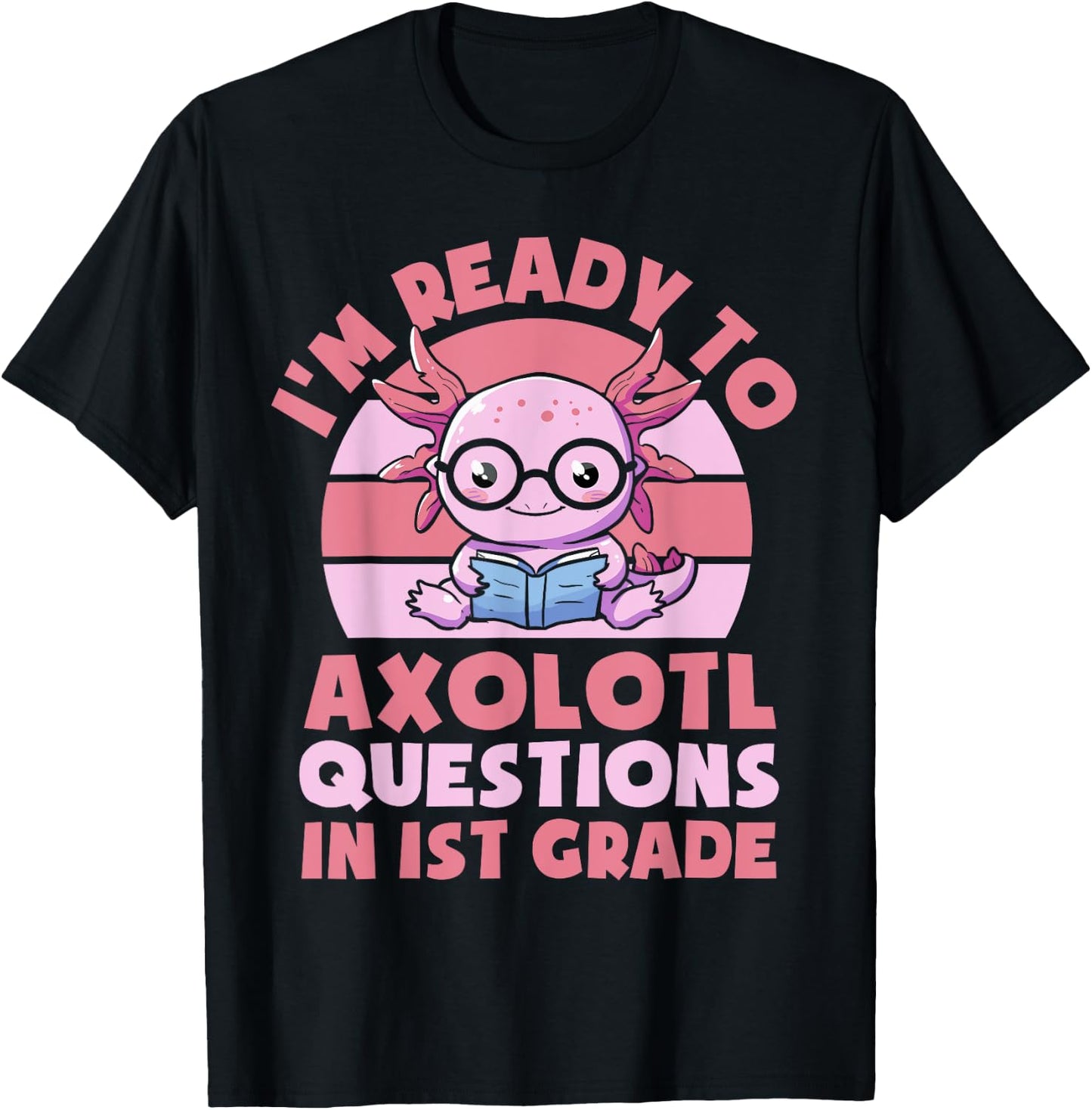 I'm Ready To Axolotl Questions In 1st Grade Back To School T-Shirt - T-Shirt | Black
