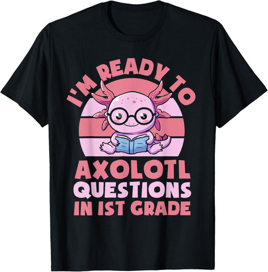I'm Ready To Axolotl Questions In 1st Grade Back To School T-Shirt - T-Shirt | Black