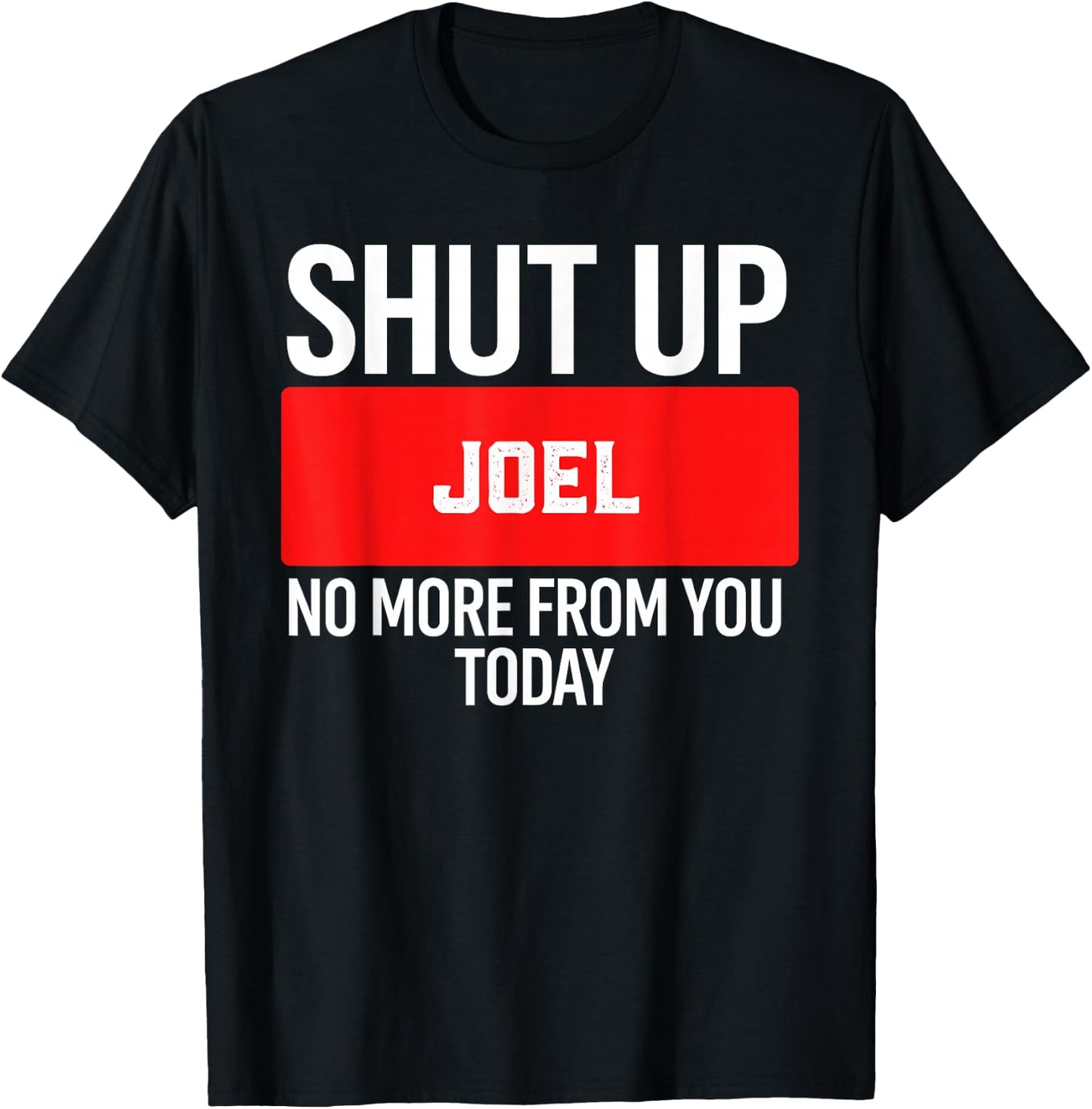 Shut Up Joel No More from You Today Joel T-Shirt - T-Shirt | Black