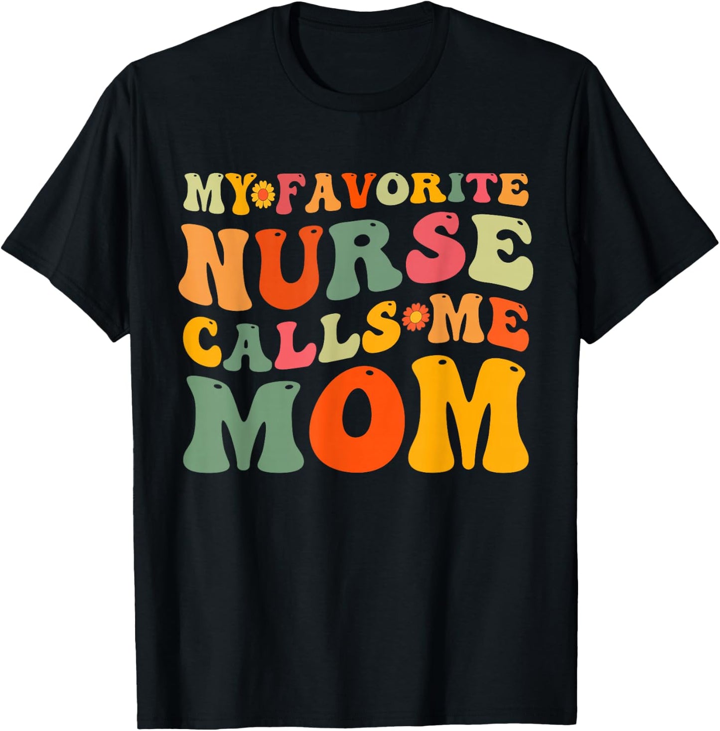 Retro Groovy My Favorite Nurse Calls Me Mom Mother's Day T-Shirt - T-Shirt | Black