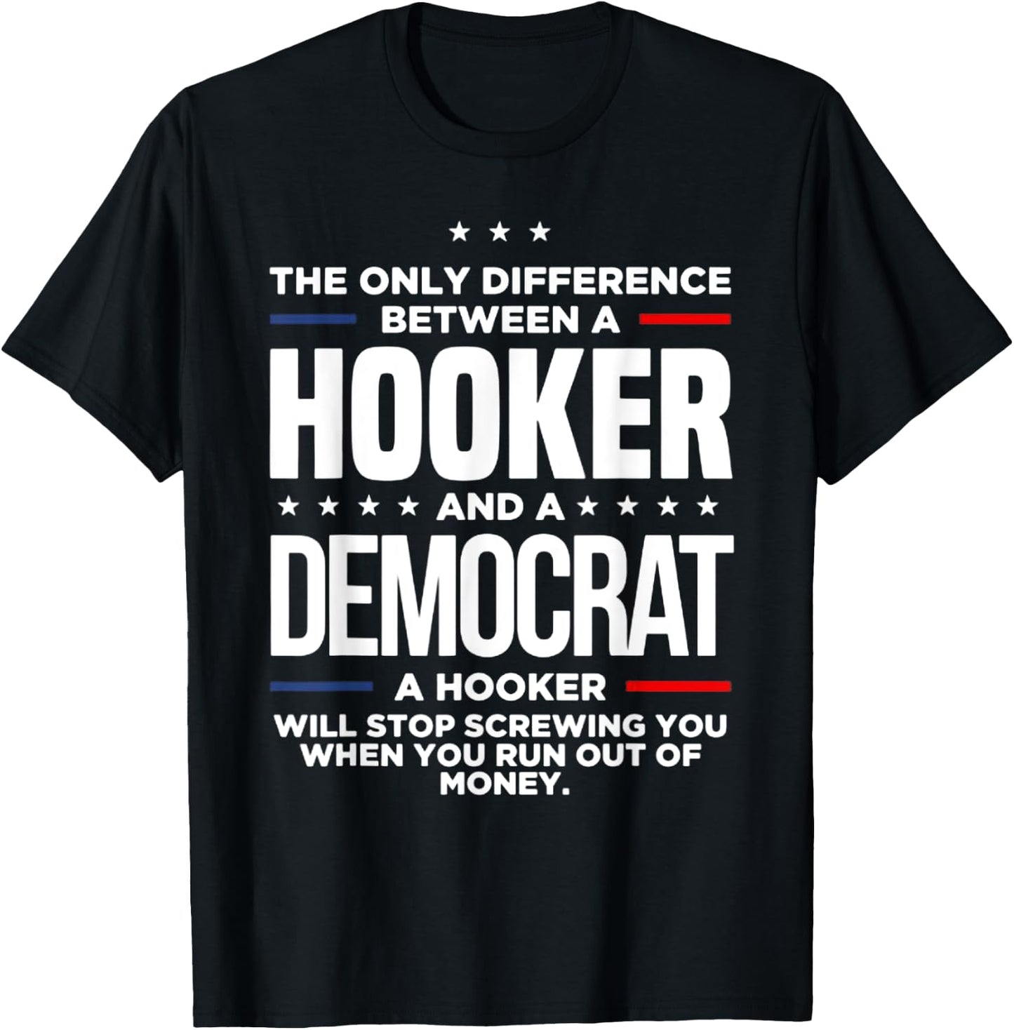 The Only Difference Between A Hooker And A Democrat T-Shirt - T-Shirt | Black