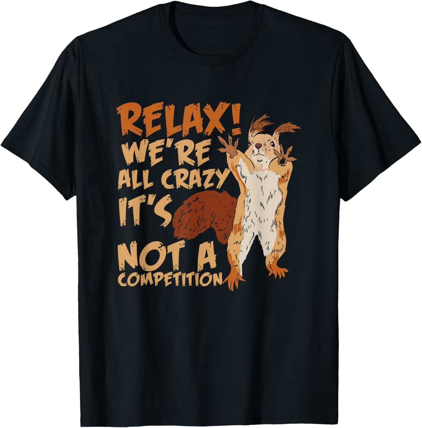Squirrel Relax We're All Crazy It's Not A Competition T-Shirt - T-Shirt | Black