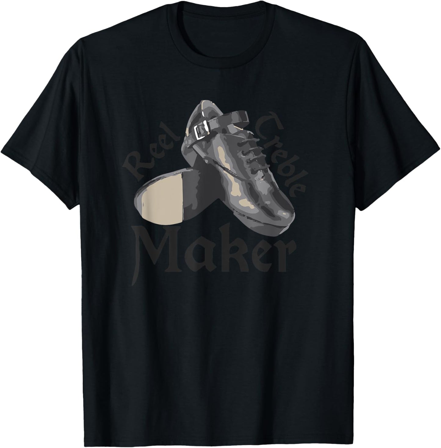 Reel Treble Maker , Irish Dancing Gifts, Hard Shoes T-Shirt - T-Shirt | Black