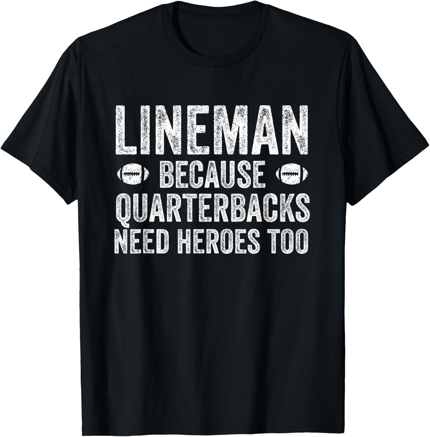 Lineman Because Quarterbacks Need Heroes | Football Linemen T-Shirt - T-Shirt | Black