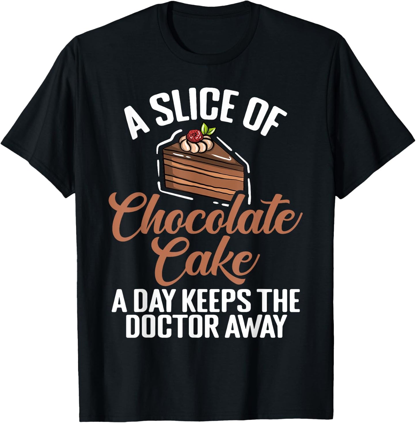 A Slice of Chocolate Cake a Day keeps Doctor Chocolate Cake T-Shirt - T-Shirt | Black