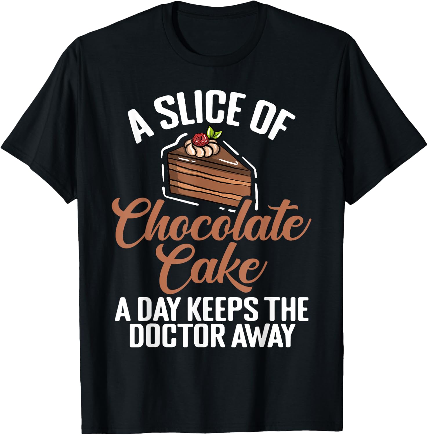 A Slice of Chocolate Cake a Day keeps Doctor Chocolate Cake T-Shirt - T-Shirt | Black