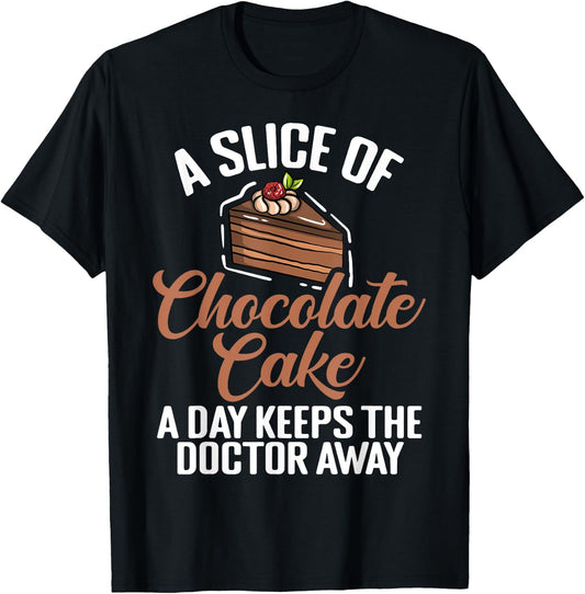 A Slice of Chocolate Cake a Day keeps Doctor Chocolate Cake T-Shirt - T-Shirt | Black