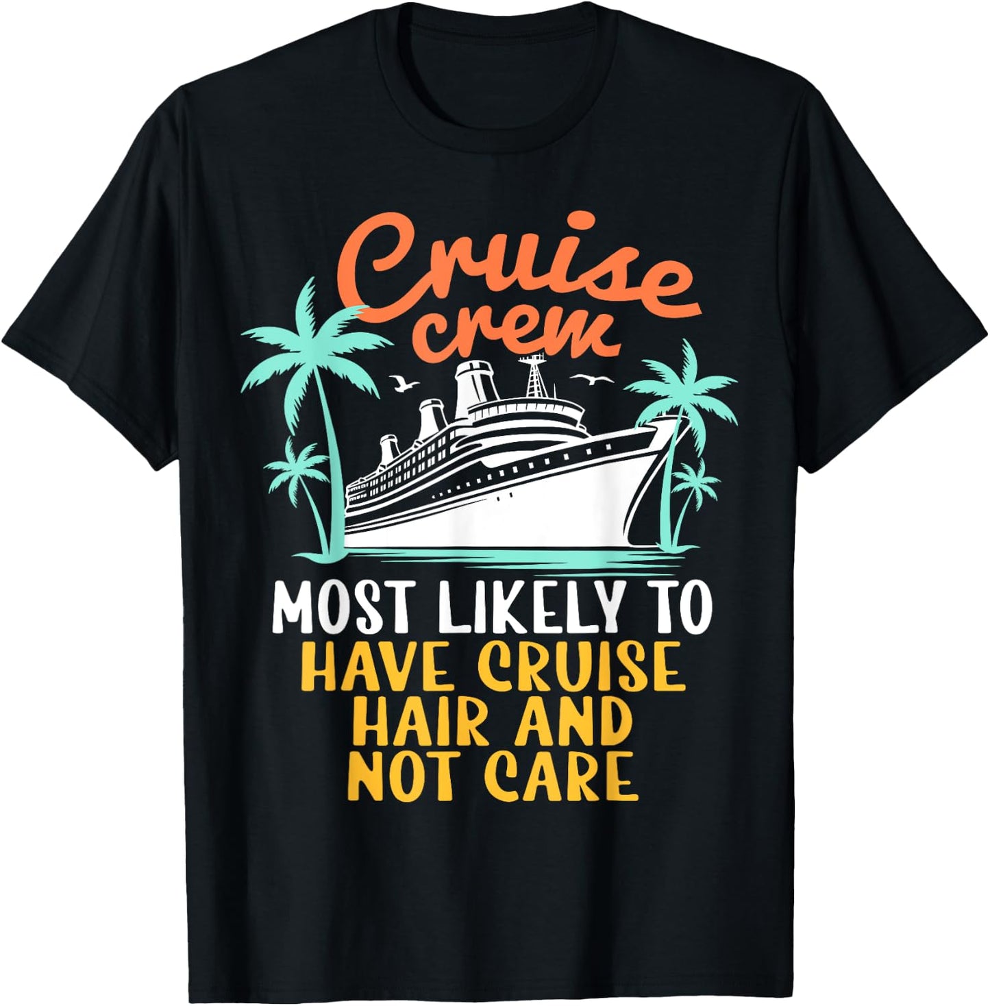 Cruise Crew Most Likely Have Cruise Hair Family Cruise 2024 T-Shirt - T-Shirt | Black