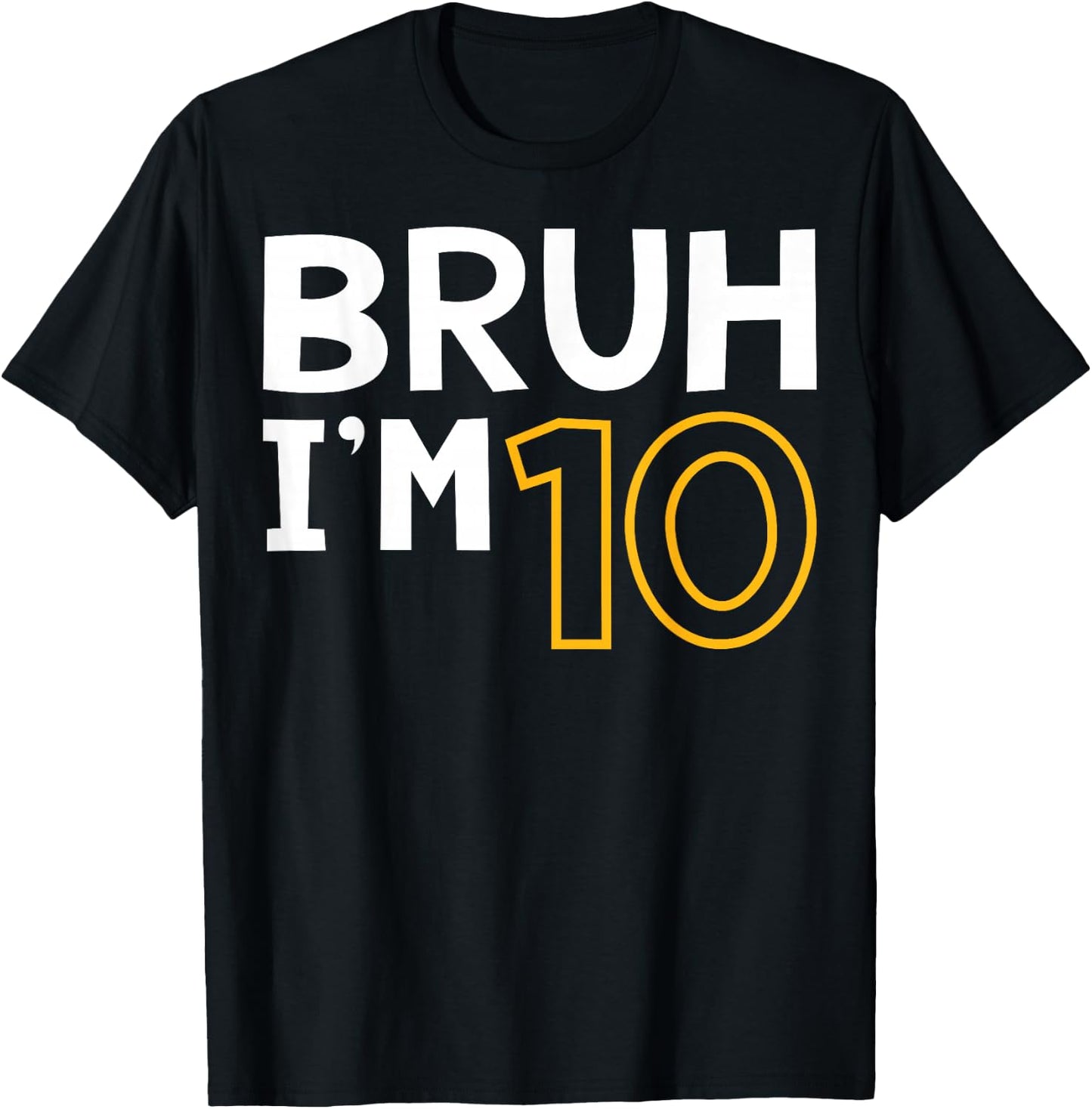 Bruh I'm 10 10th Birthday Boy 10 Years old Birthday T-Shirt - T-Shirt | Black