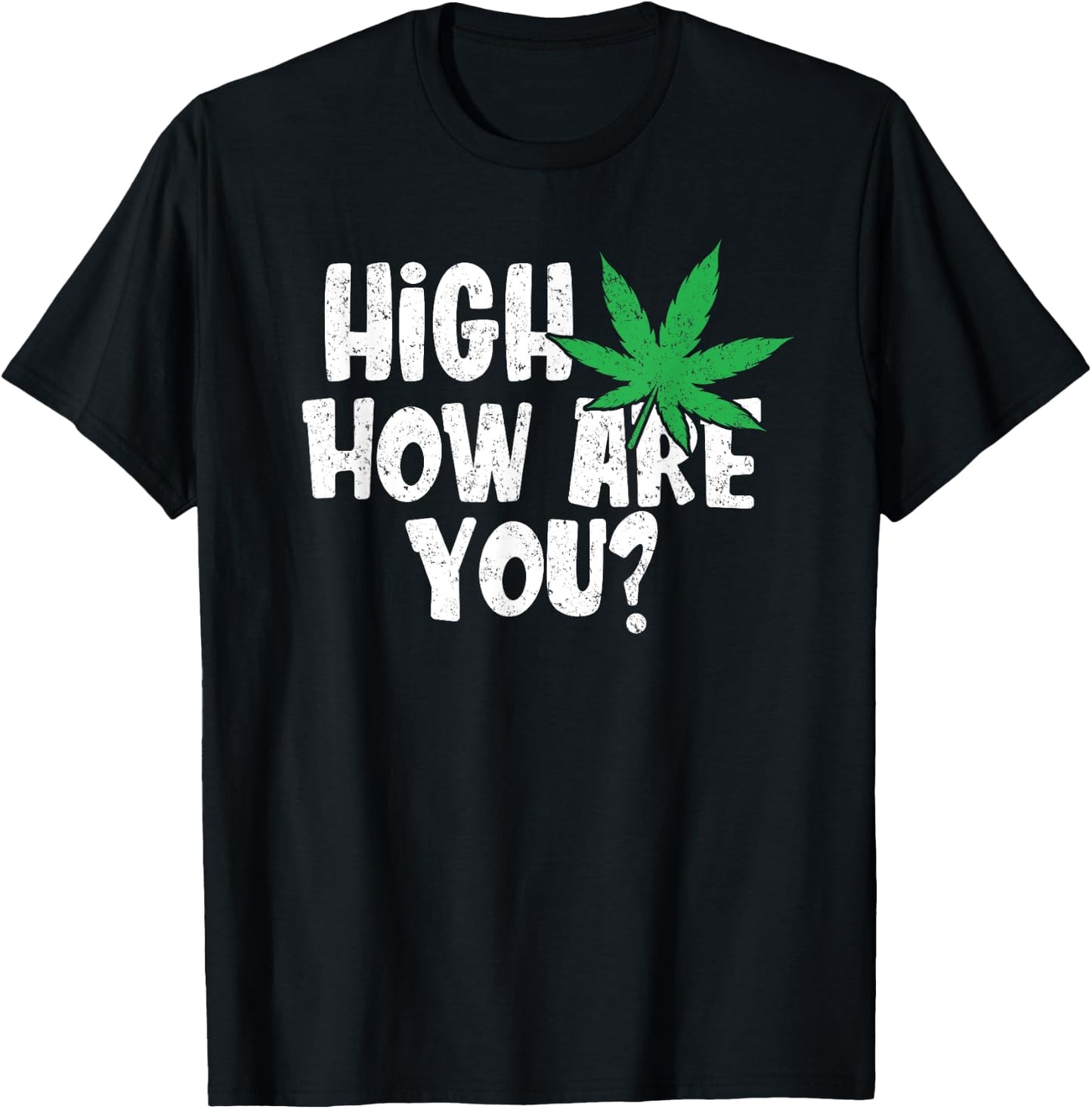High How Are You? Stoner Weed Marijuana Smoker Funny Pot T-Shirt - T-Shirt | Black