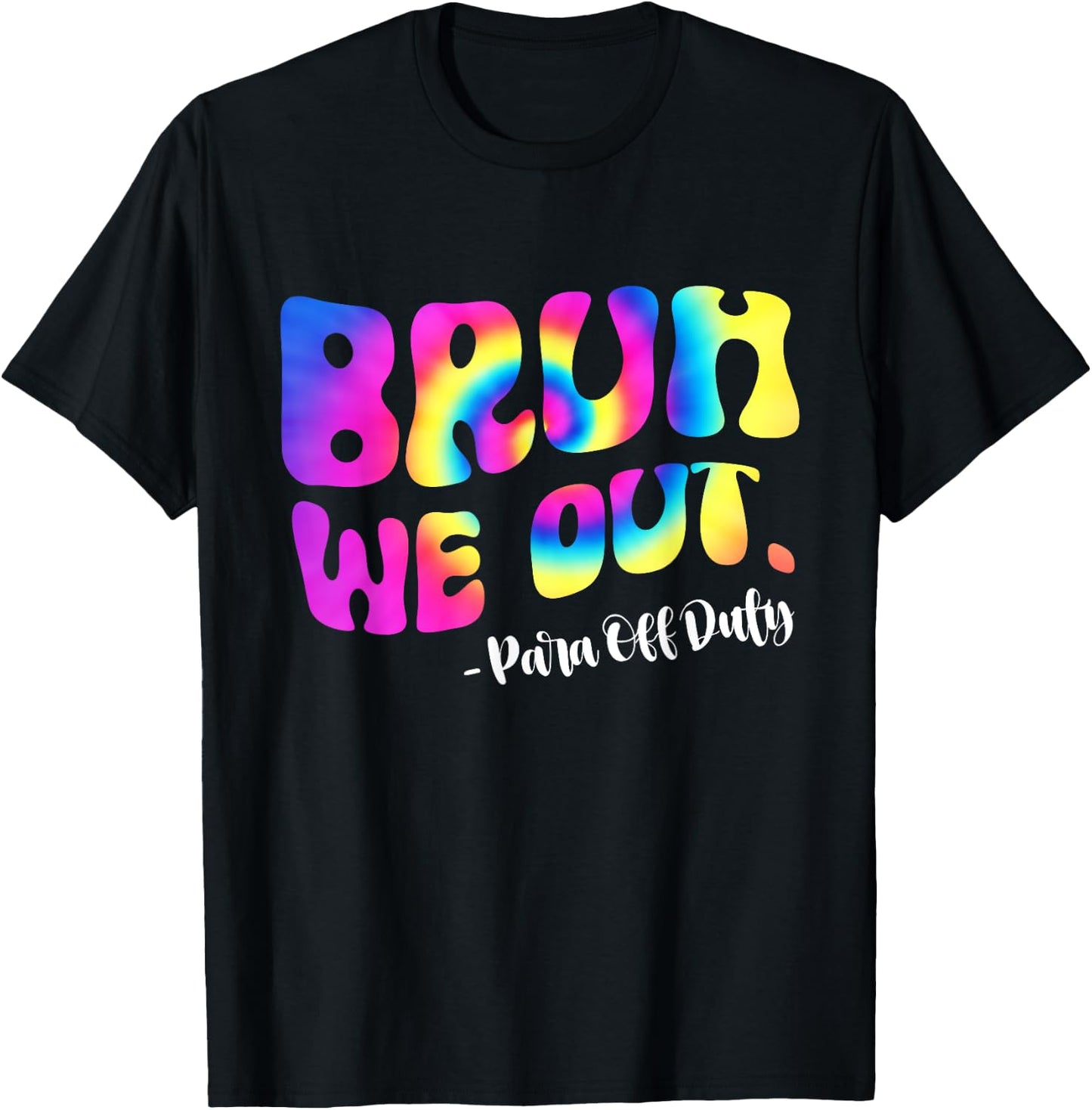 Tie Dye Bruh We Out Para Off Duty Teacher Last Day Of School Women Girls Kids T-Shirt - T-Shirt | Black