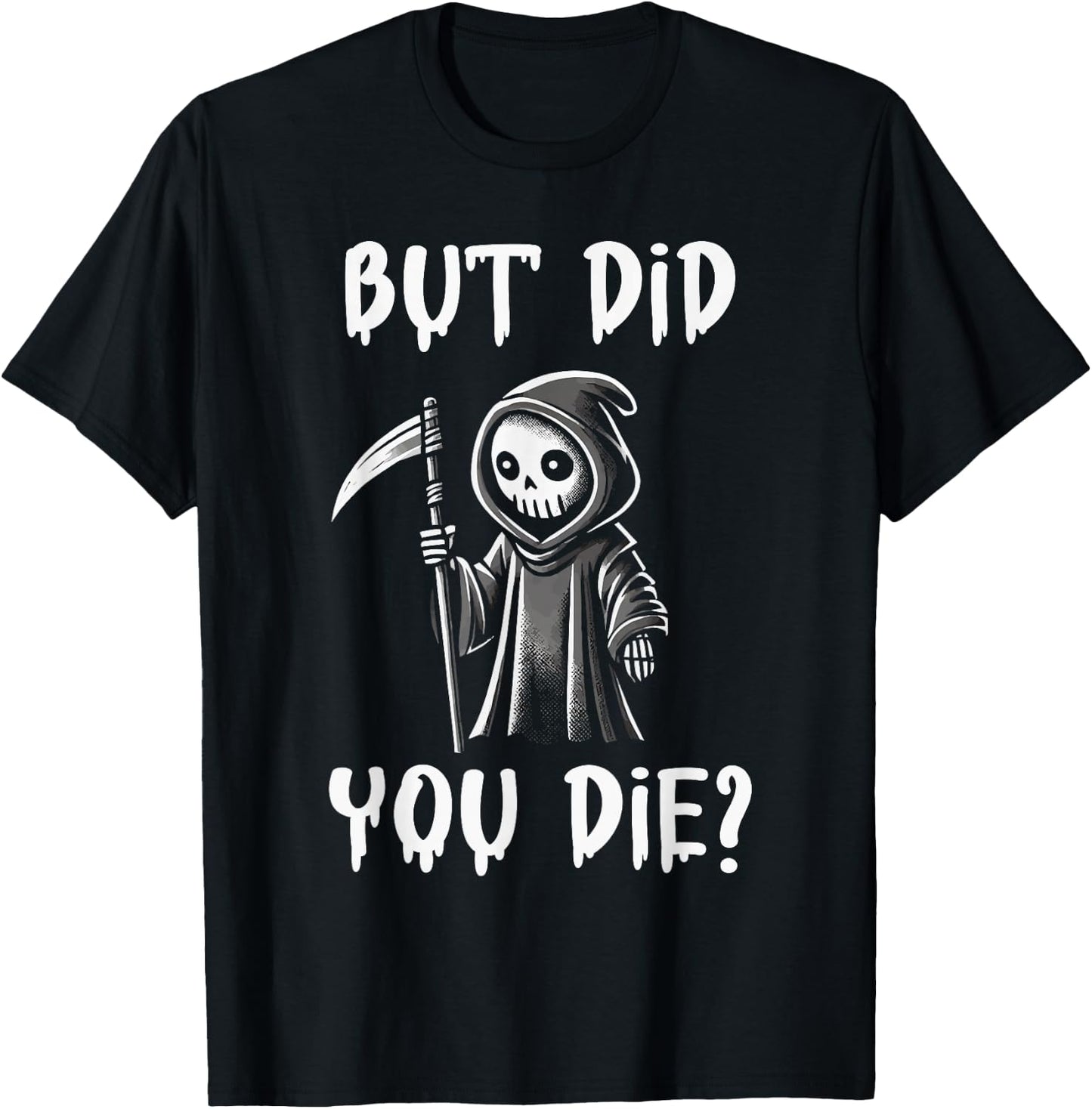 But Did You Die Funny Grim Reaper Humor T-Shirt - T-Shirt | Black