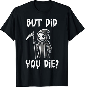 But Did You Die Funny Grim Reaper Humor T-Shirt - T-Shirt | Black