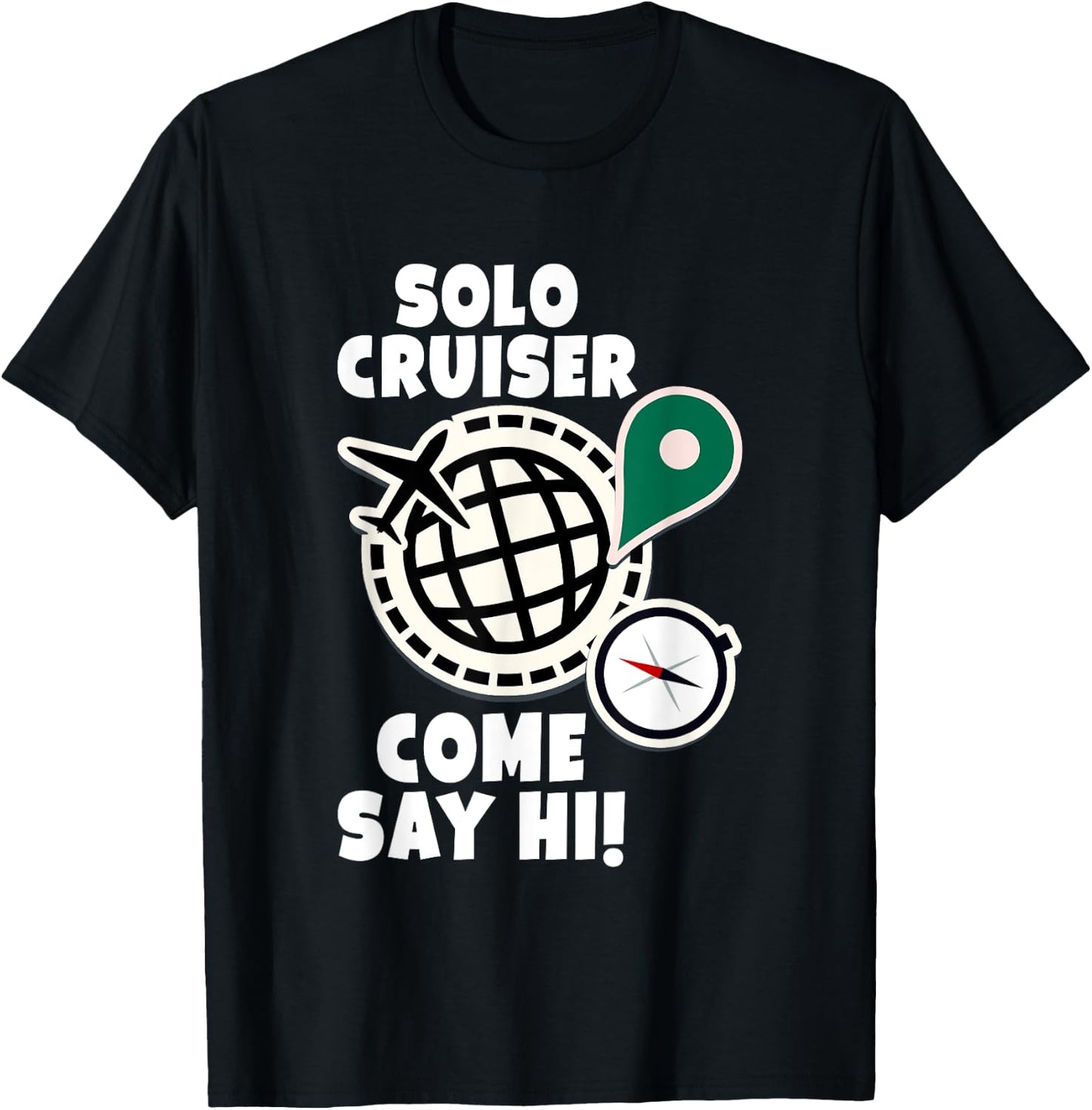 Solo Cruiser Come Say Hi Adventure Solo Traveler T-Shirt - T-Shirt | Black