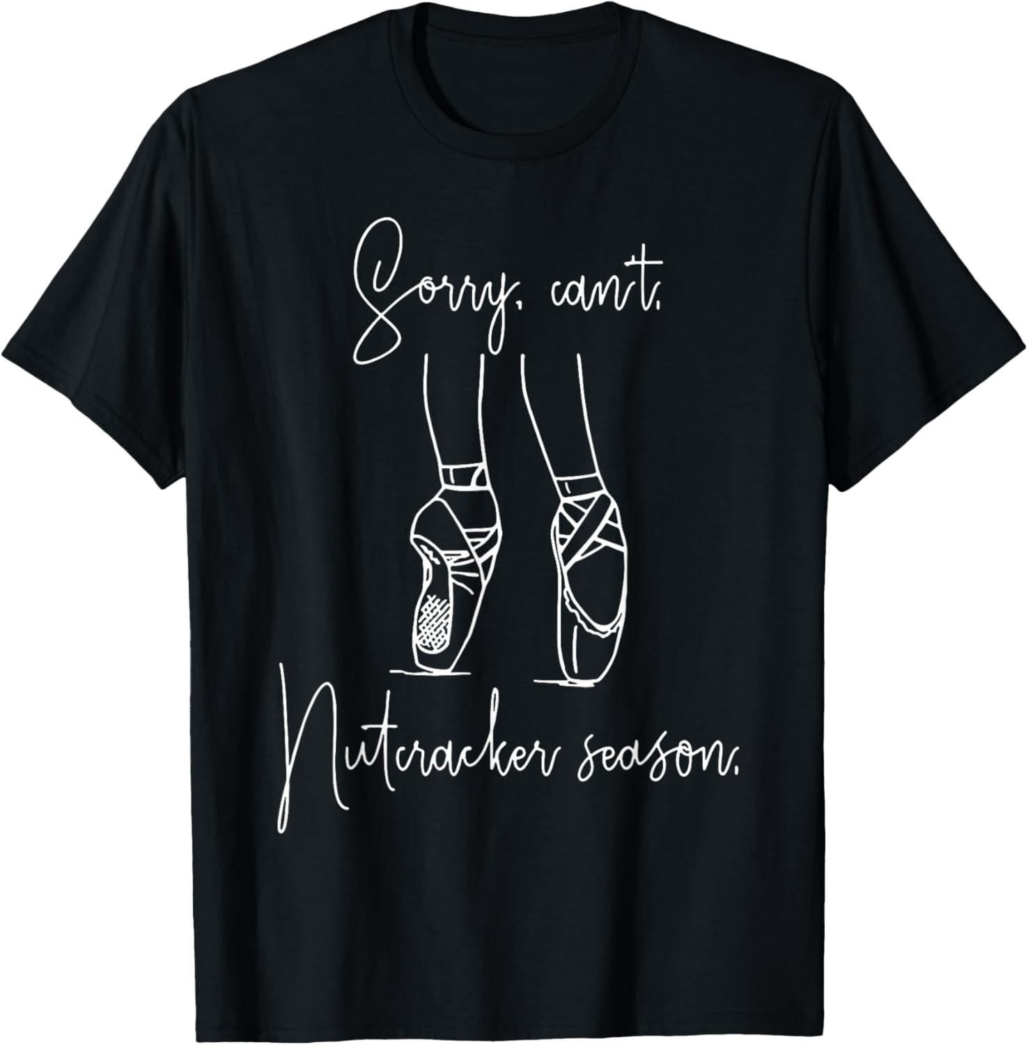 Sorry Can't Nutcracker Season T-Shirt - T-Shirt | Black