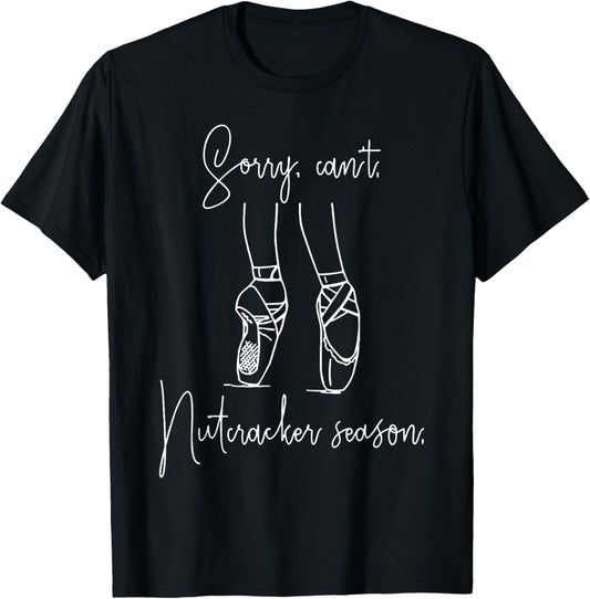 Sorry Can't Nutcracker Season T-Shirt - T-Shirt | Black