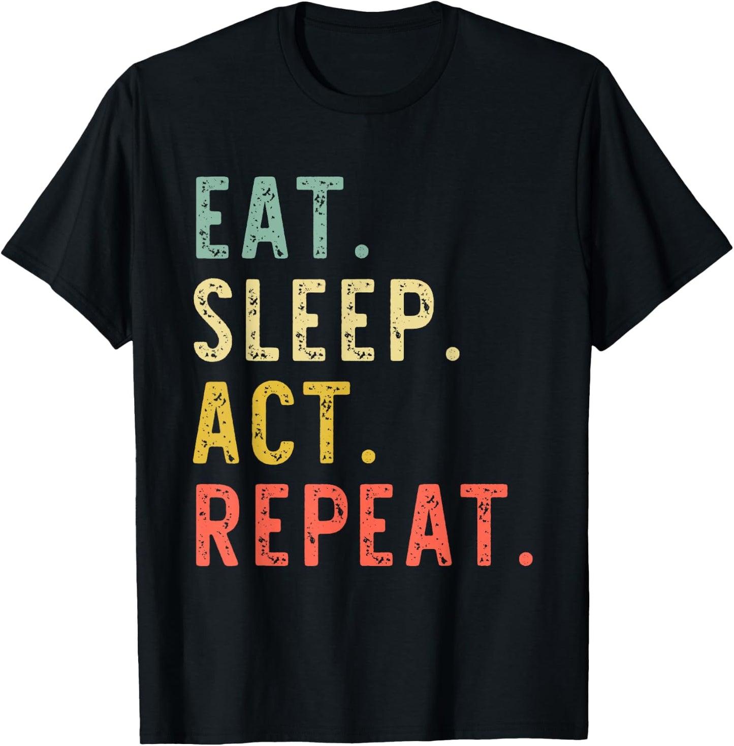 Eat Sleep Act Repeat Actor Actress Acting Vintage Funny T-Shirt - T-Shirt | Black