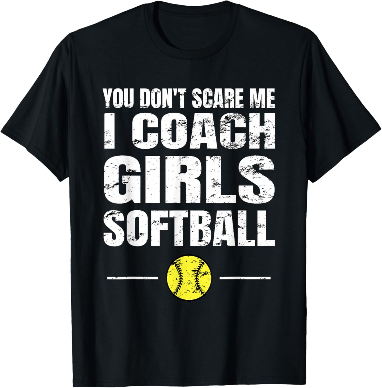 You Don't Scare Me I Coach Girls Softball T-Shirt - T-Shirt | Black