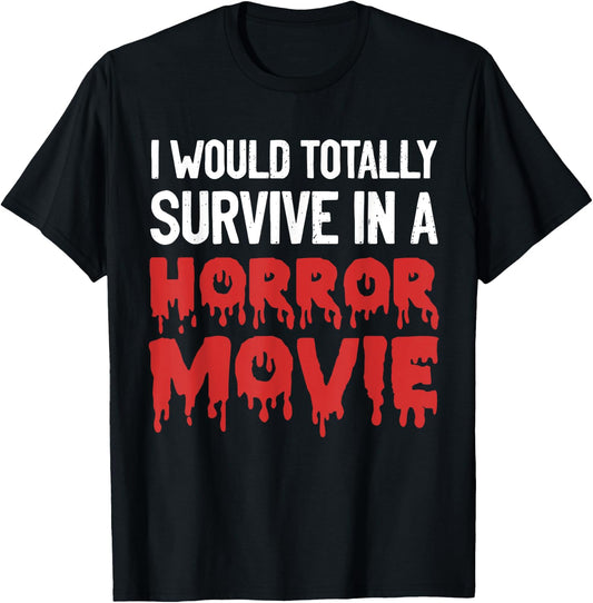 I would totally survive in a horror movie funny horror love T-Shirt - T-Shirt | Black