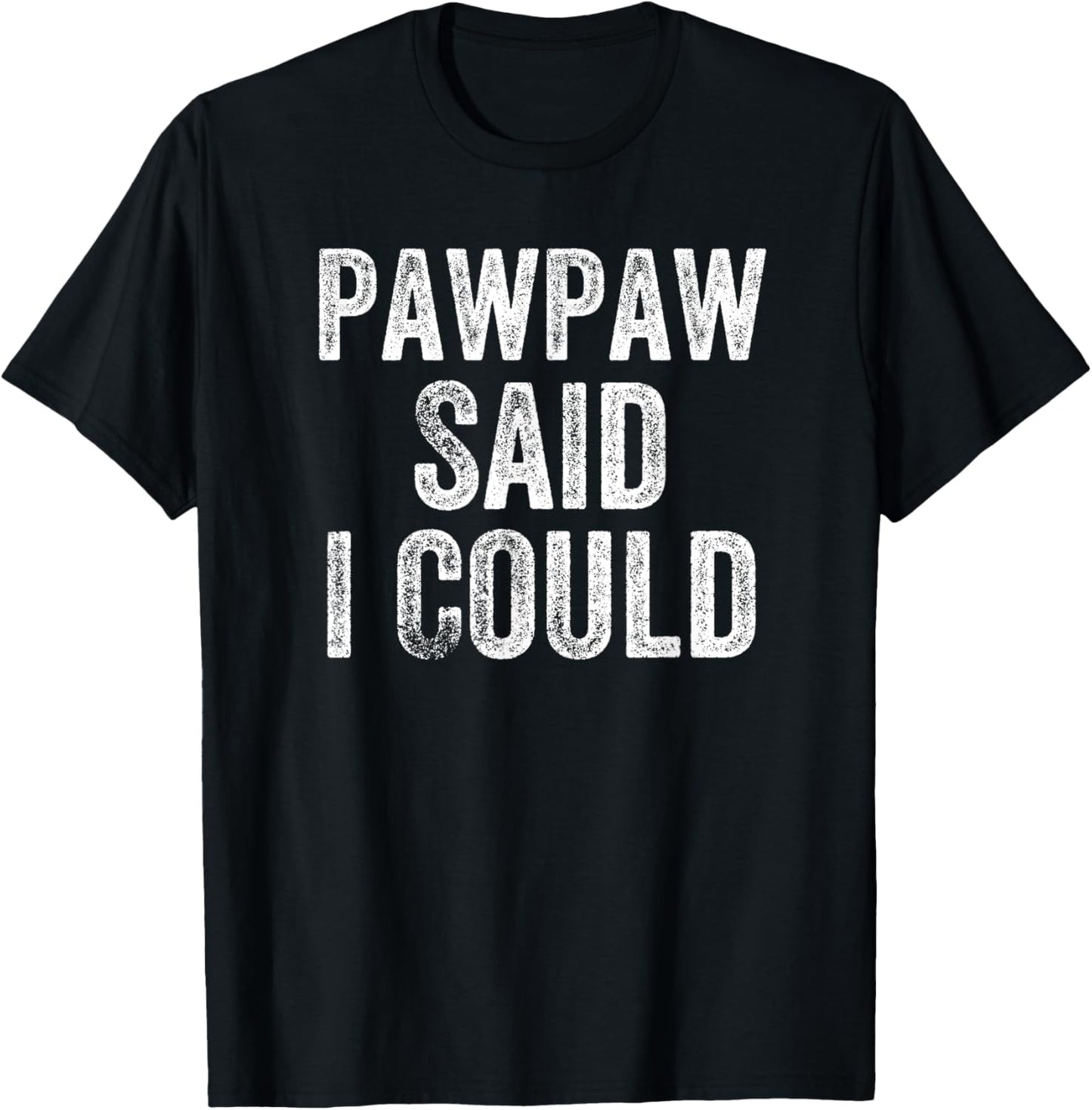 Pawpaw Said I Could Funny Grandchild Grandson Granddaughter T-Shirt - T-Shirt | Black