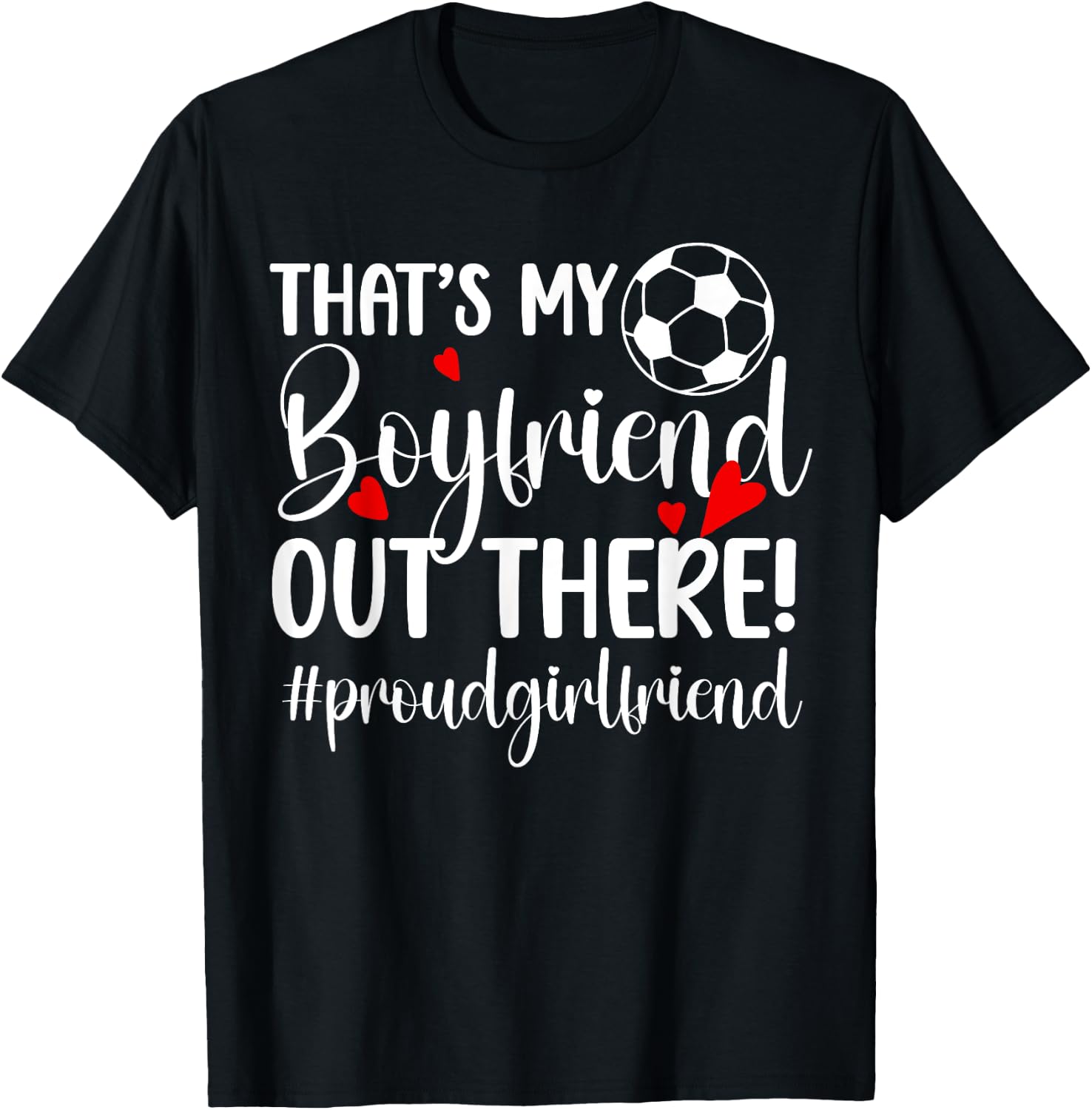 That's My Boyfriend Soccer Girlfriend Of A Soccer Player T-Shirt - T-Shirt | Black