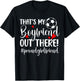 That's My Boyfriend Soccer Girlfriend Of A Soccer Player T-Shirt - T-Shirt | Black