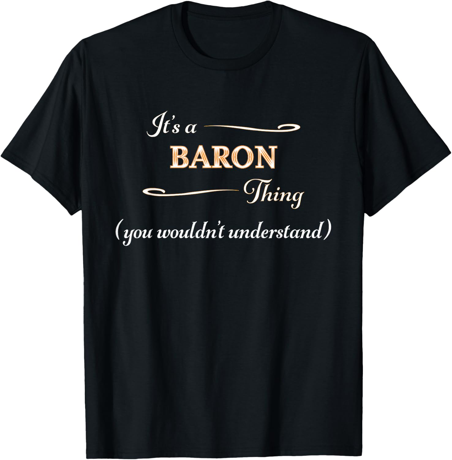 It's a BARON Thing, You Wouldn't Understand | Name Gift T-Shirt - T-Shirt | Black