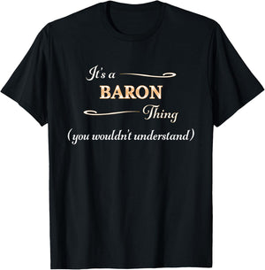 It's a BARON Thing, You Wouldn't Understand | Name Gift T-Shirt - T-Shirt | Black