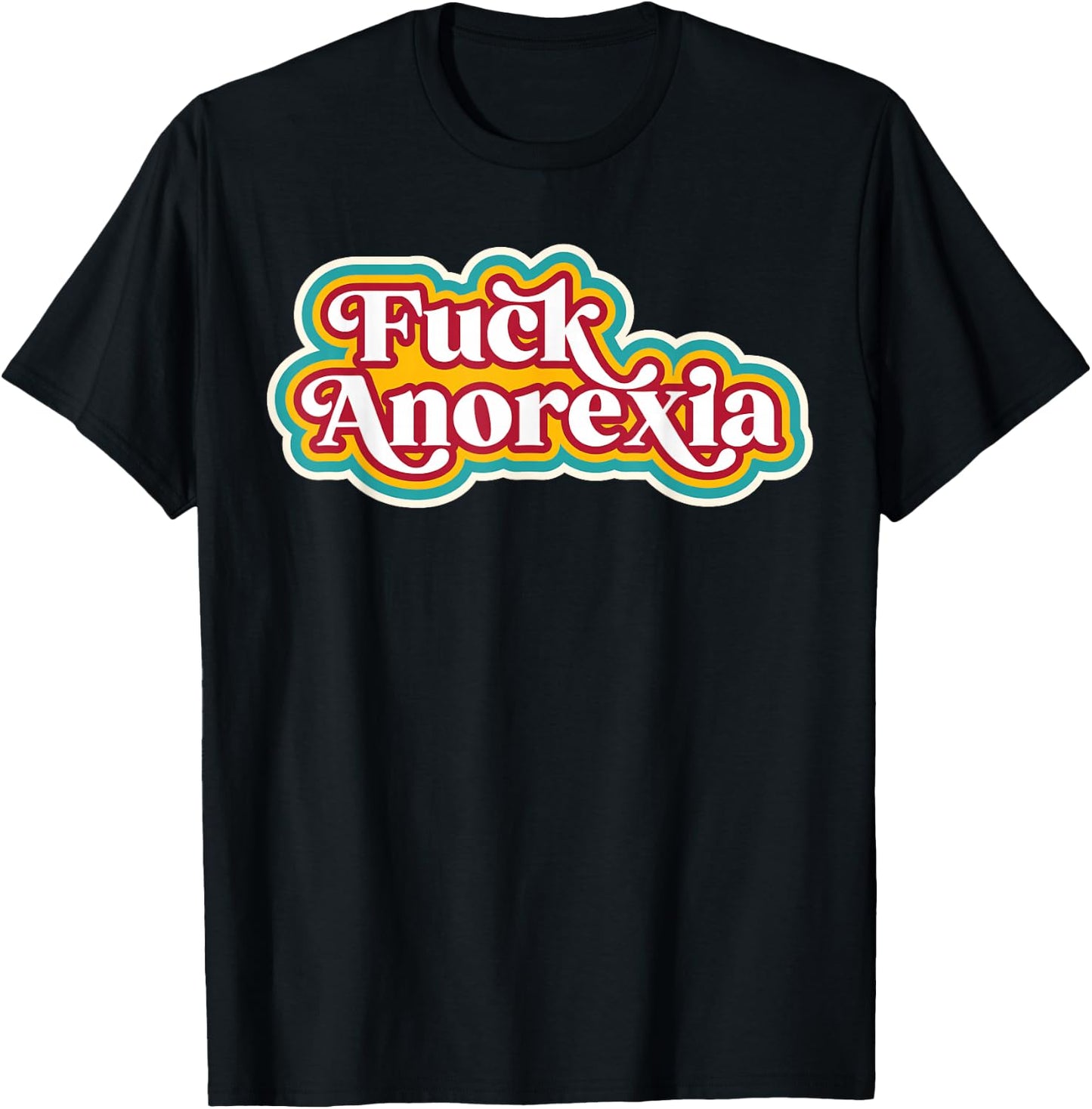 Fuck Anorexia - Eating Disorder Disease Awareness Support T-Shirt - T-Shirt | Black