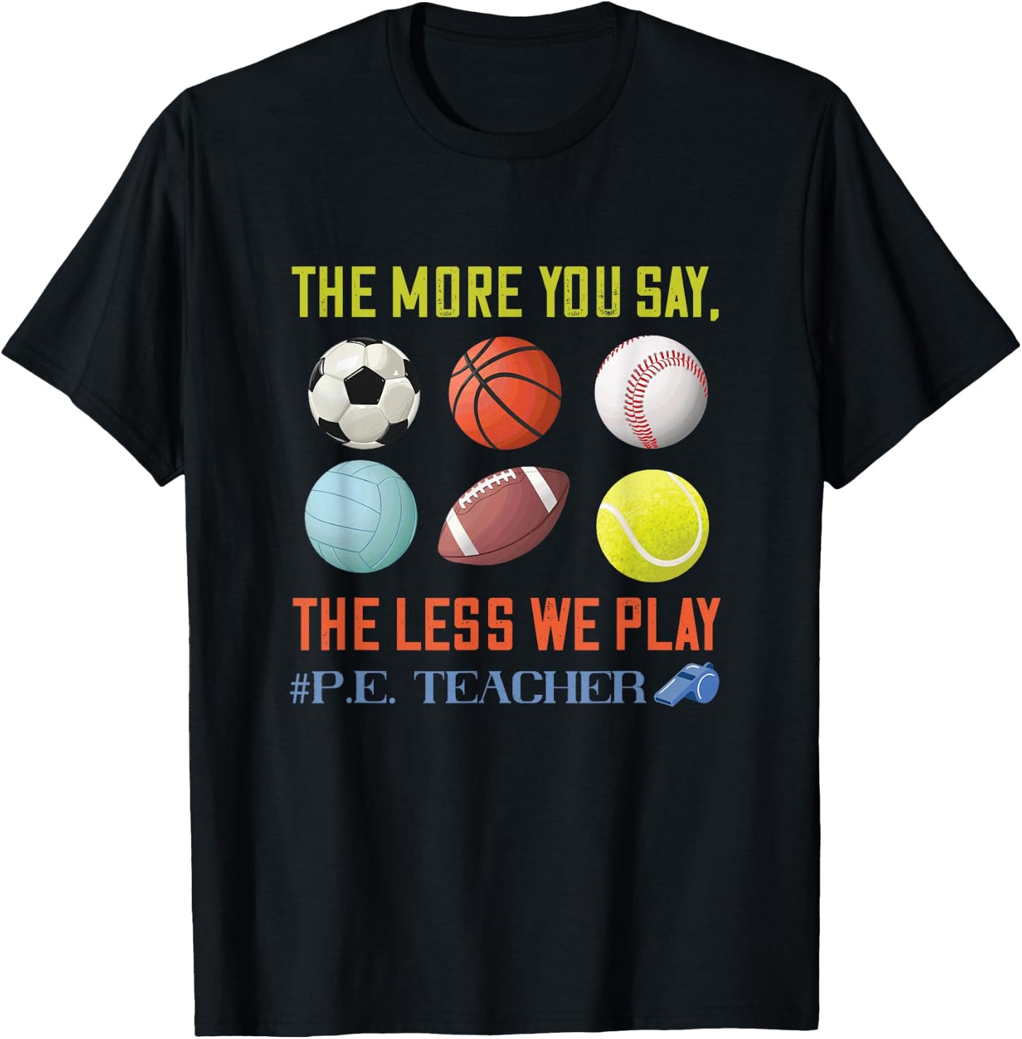 PE Teacher The More You Say Physical Education Teacher T-Shirt - T-Shirt | Black