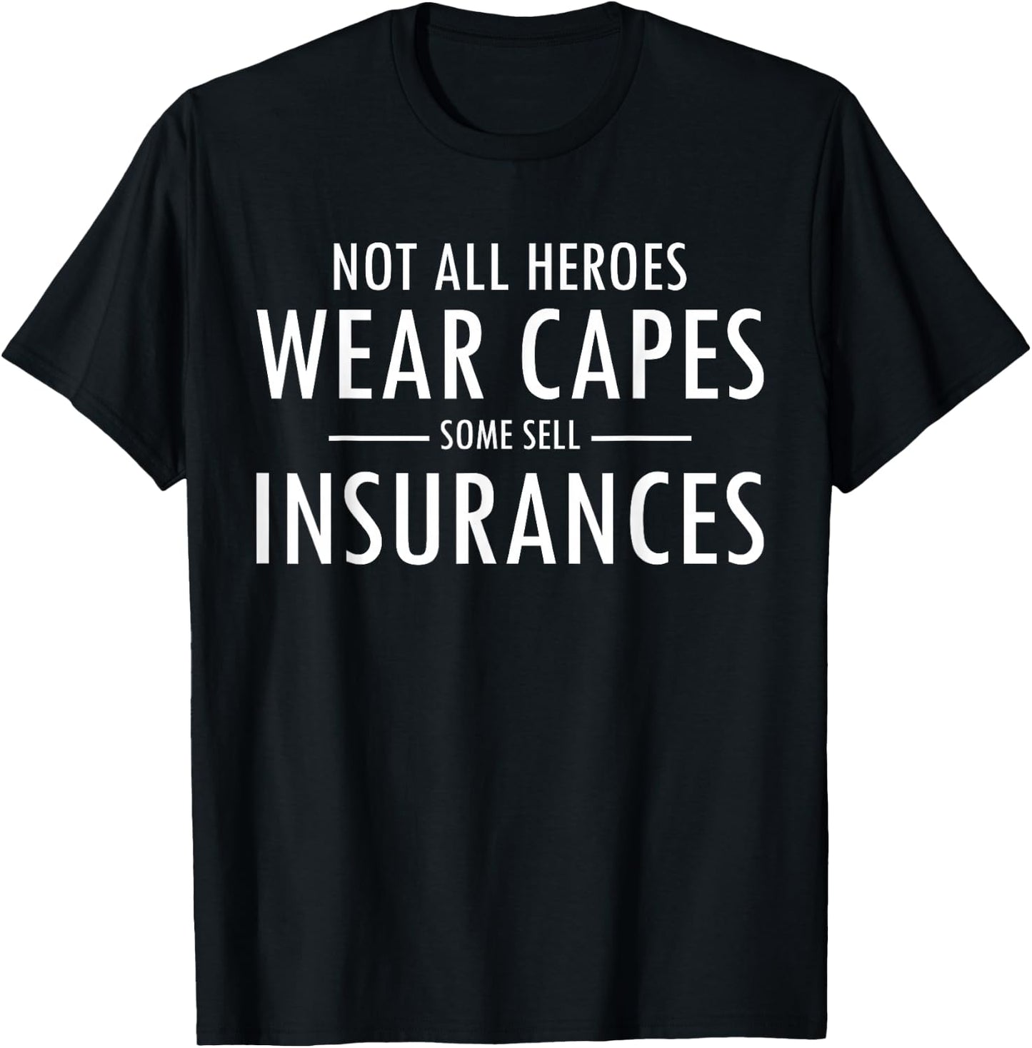 Not All Heroes Wear Capes Some Sell Insurance Agent T-Shirt - T-Shirt | Black