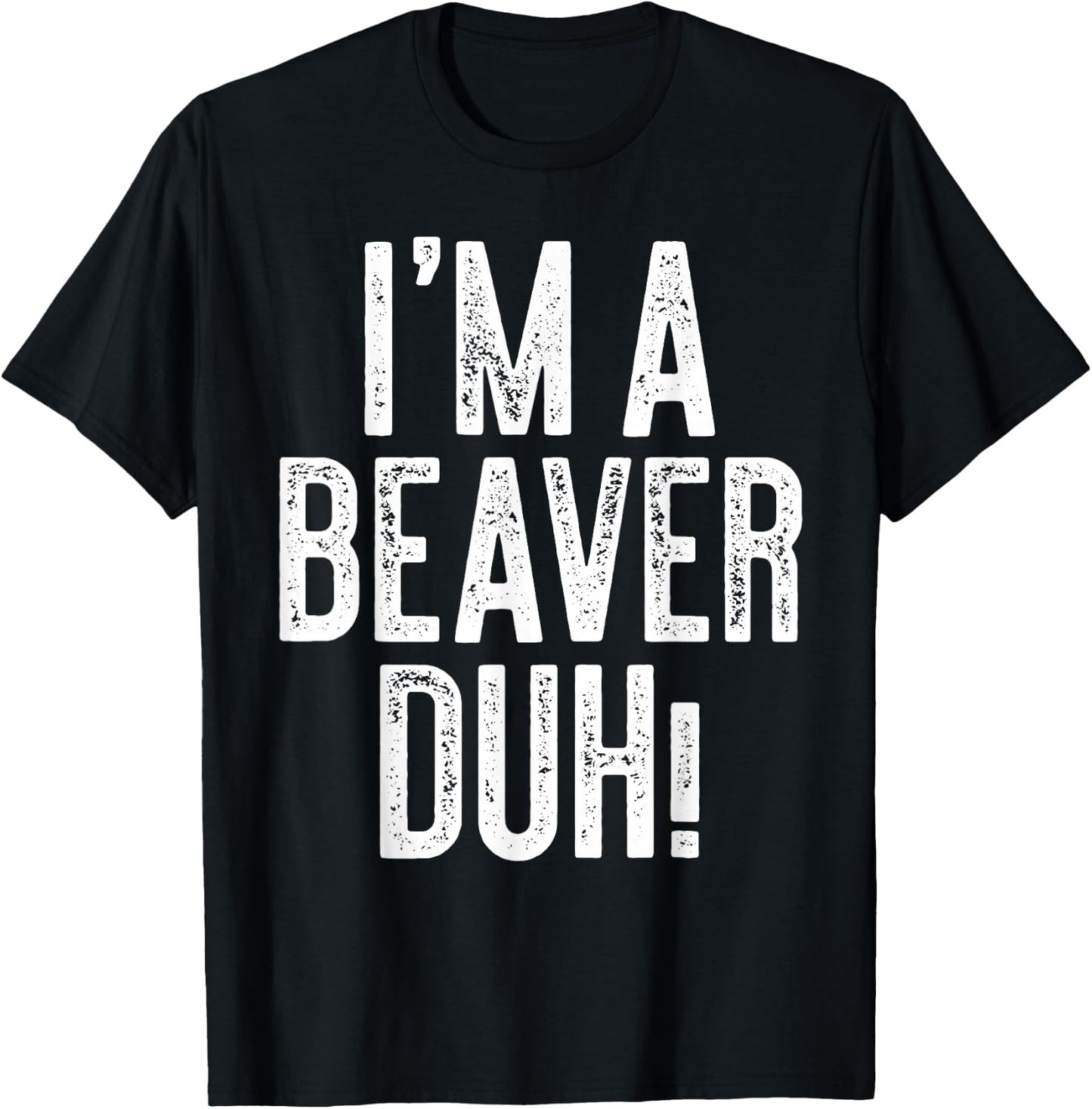 I'm A Beaver Duh! Shirt Adult Men Women Kids Beaver Costume T-Shirt - T-Shirt | Black