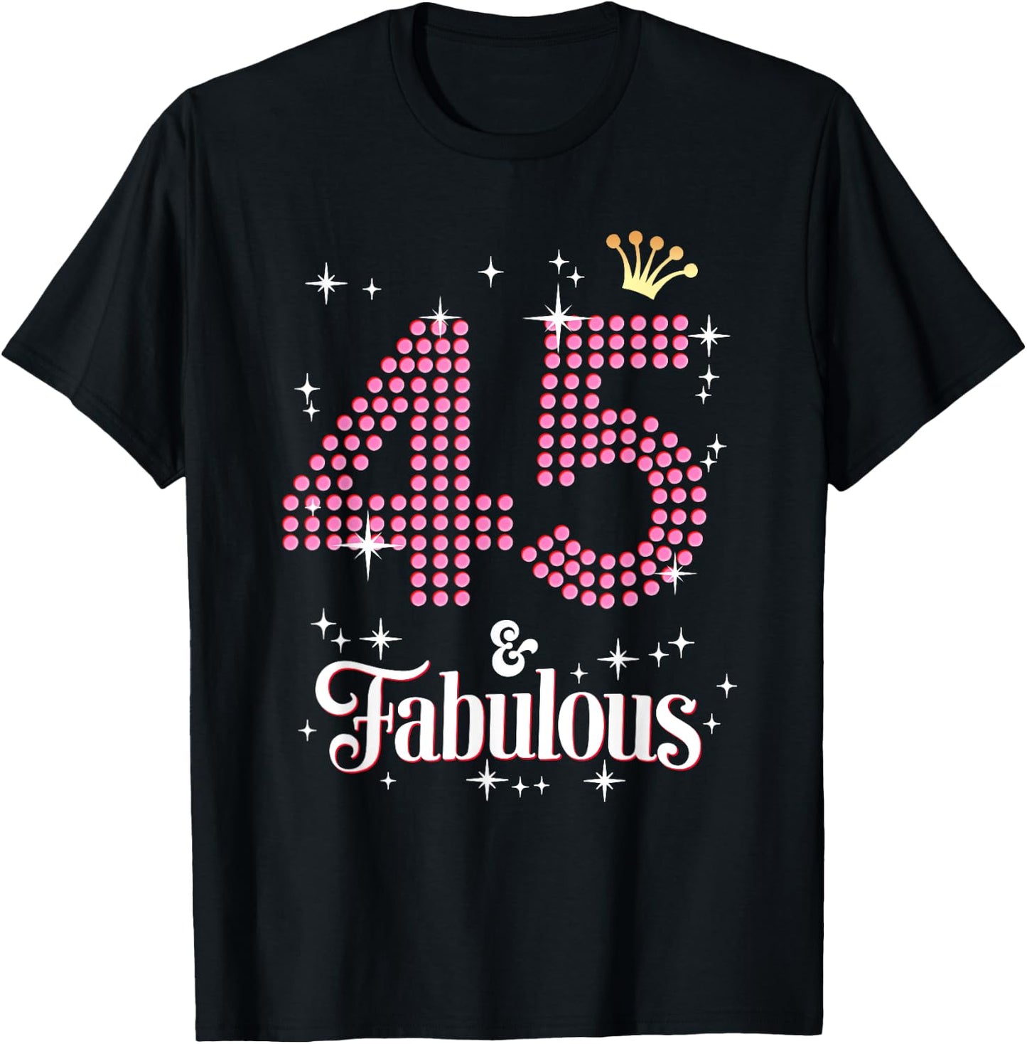 45 & Fabulous 45th Birthday Celebration For Ladies T-Shirt - T-Shirt | Black