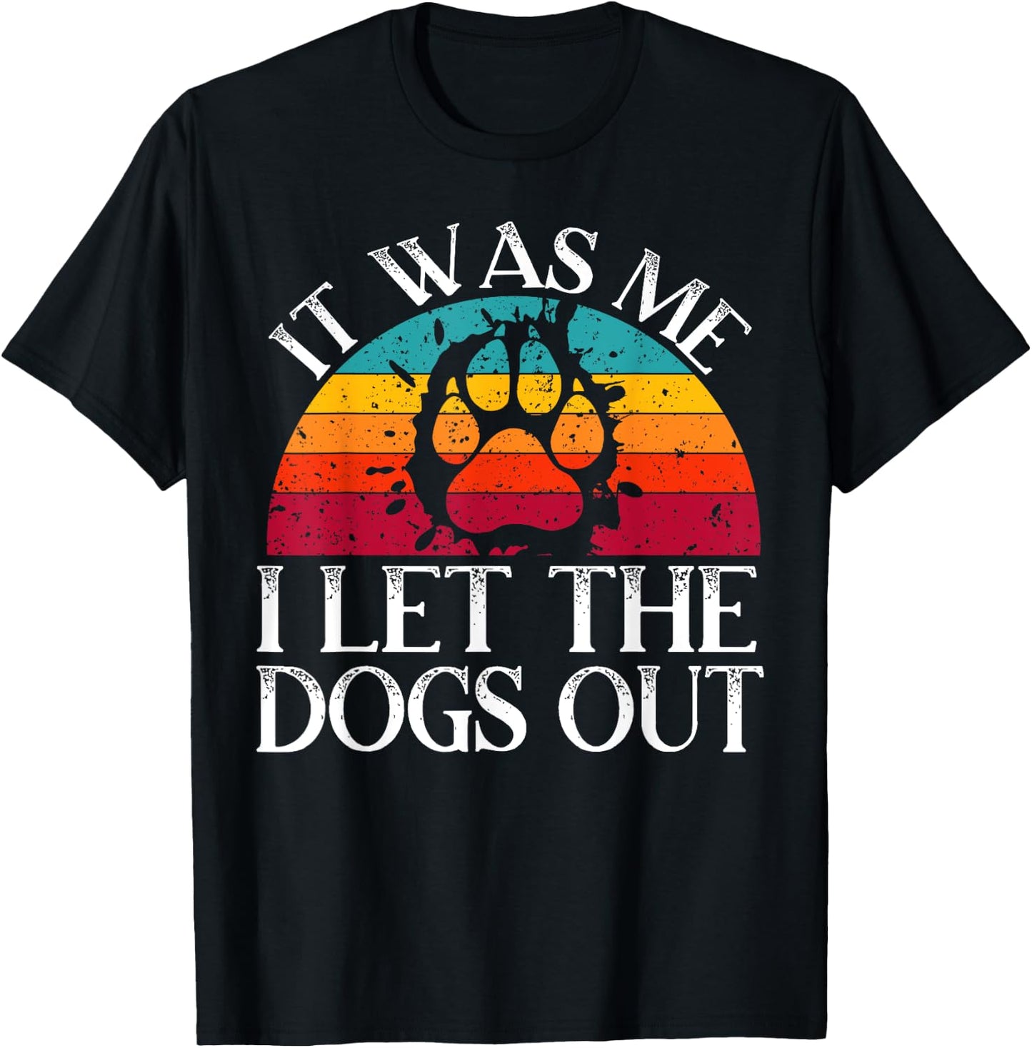 It Was Me I Let The Dogs Out Puppy Lover Paw Dog Owner Men Women Kids T-Shirt - T-Shirt | Black