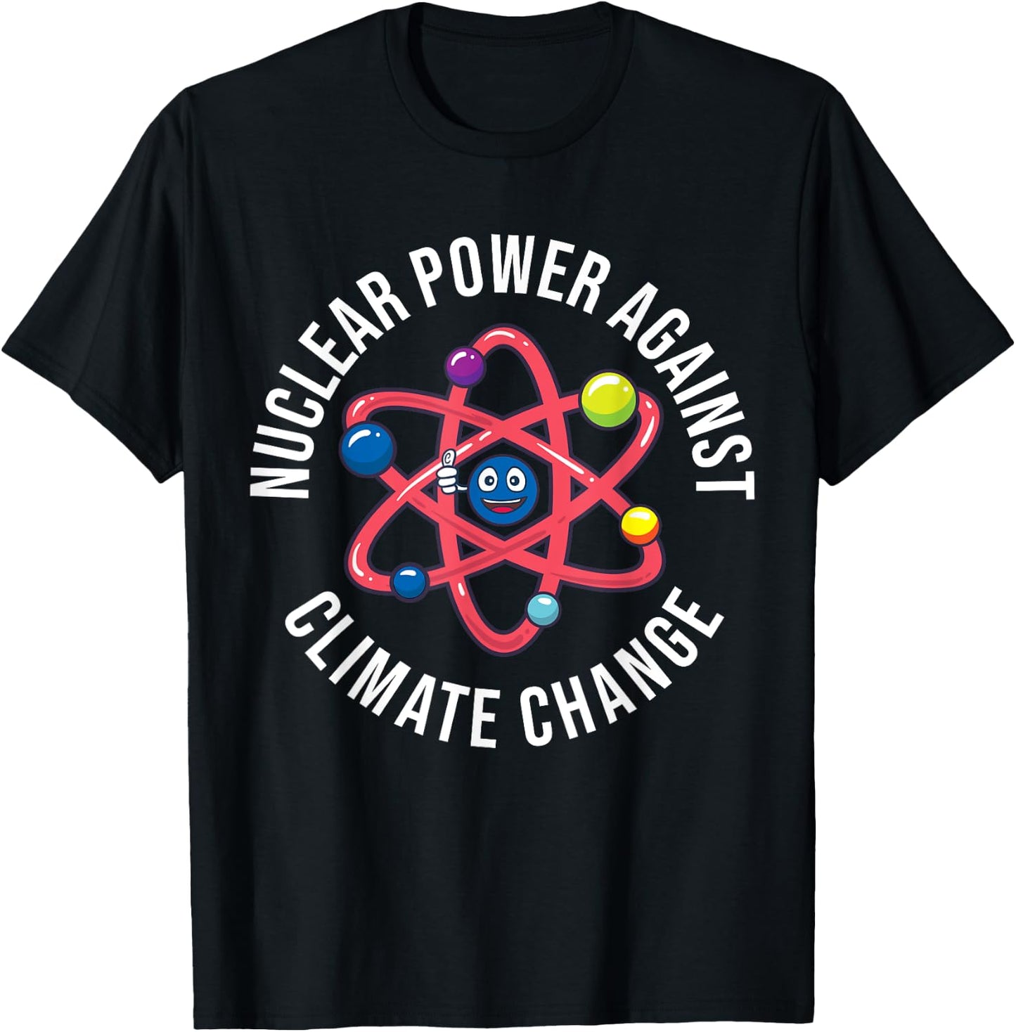 Nuclear Power Against Climate Change Atomic Power Energy T-Shirt - T-Shirt | Black