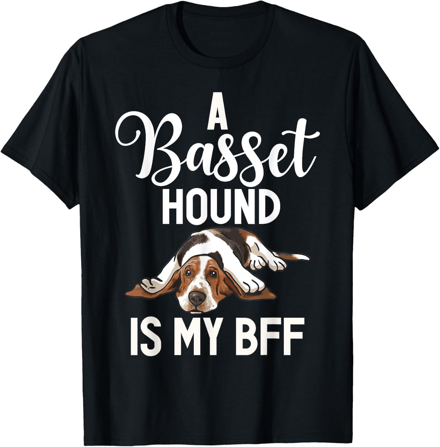A Basset Hound is my BFF Basset Hound T-Shirt - T-Shirt | Black