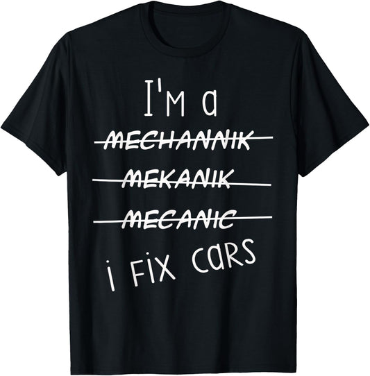 I'm A Mechanic I Fix Cars Funny Saying Auto Repairman T-Shirt - T-Shirt | Black