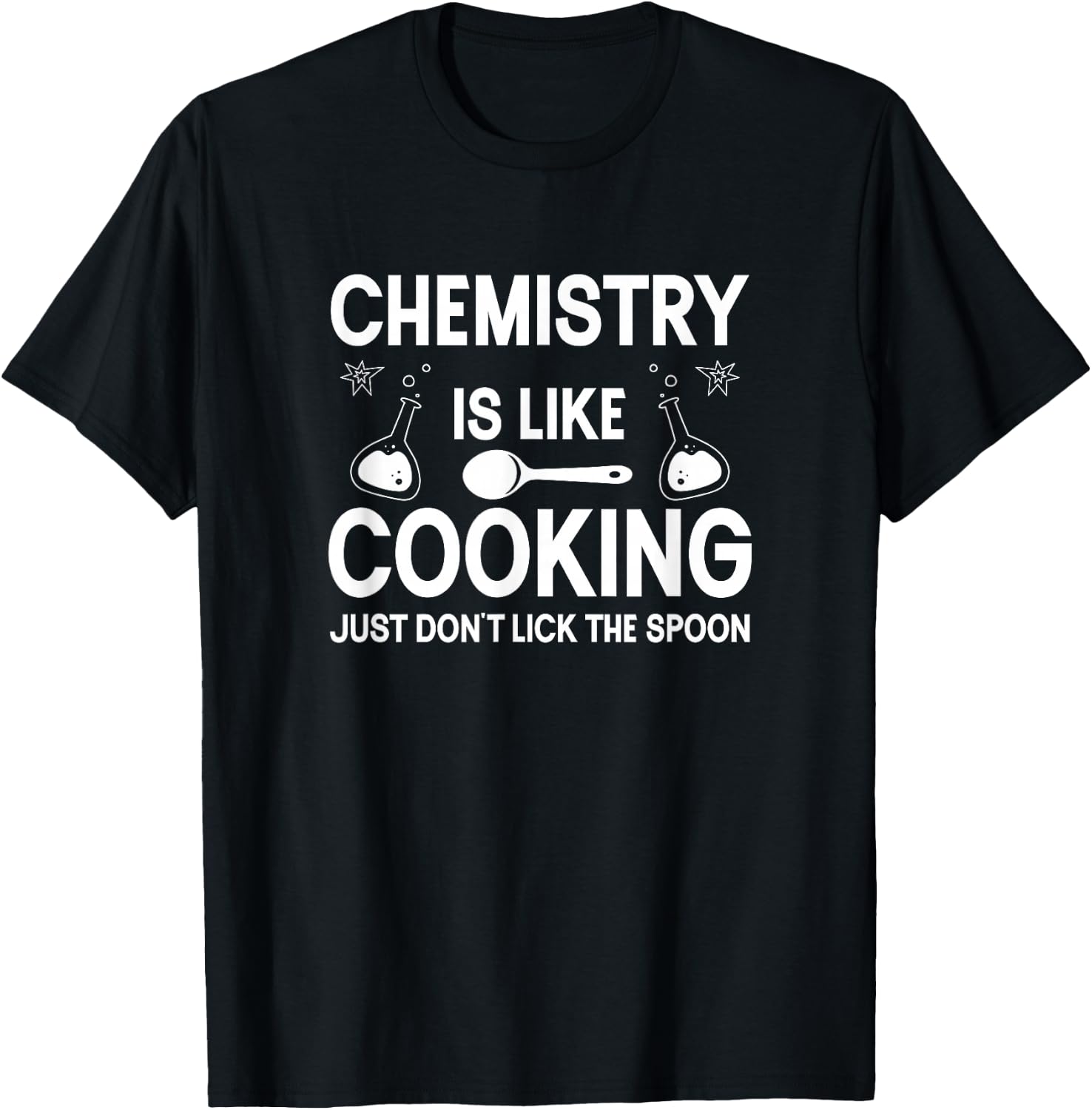 Science Chemistry Is Like Cooking Just Don't Lick The Spoon T-Shirt - T-Shirt | Black