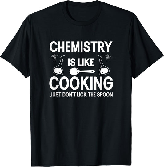 Science Chemistry Is Like Cooking Just Don't Lick The Spoon T-Shirt - T-Shirt | Black