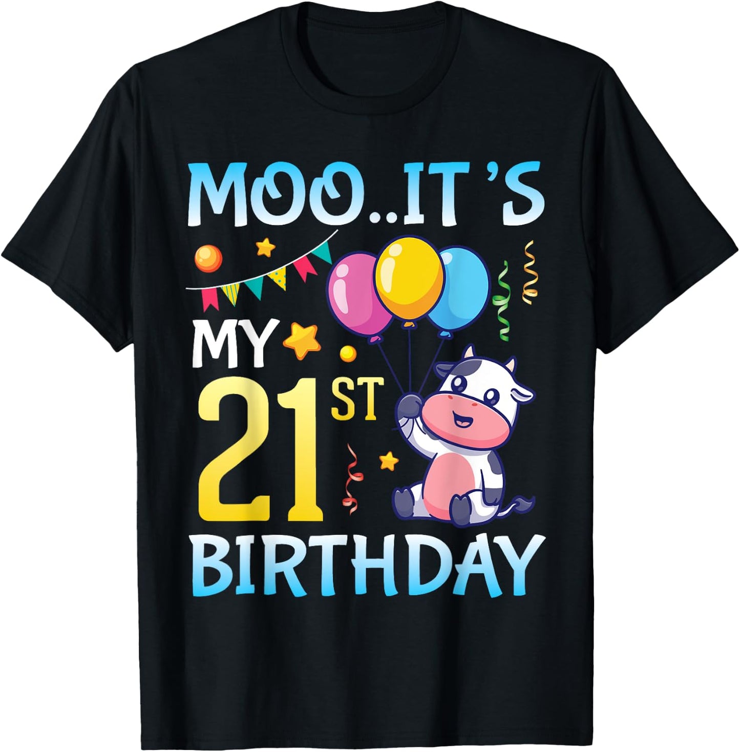 Cow with Balloons MOO It's My 21st Birthday Happy 21 Years T-Shirt - T-Shirt | Black