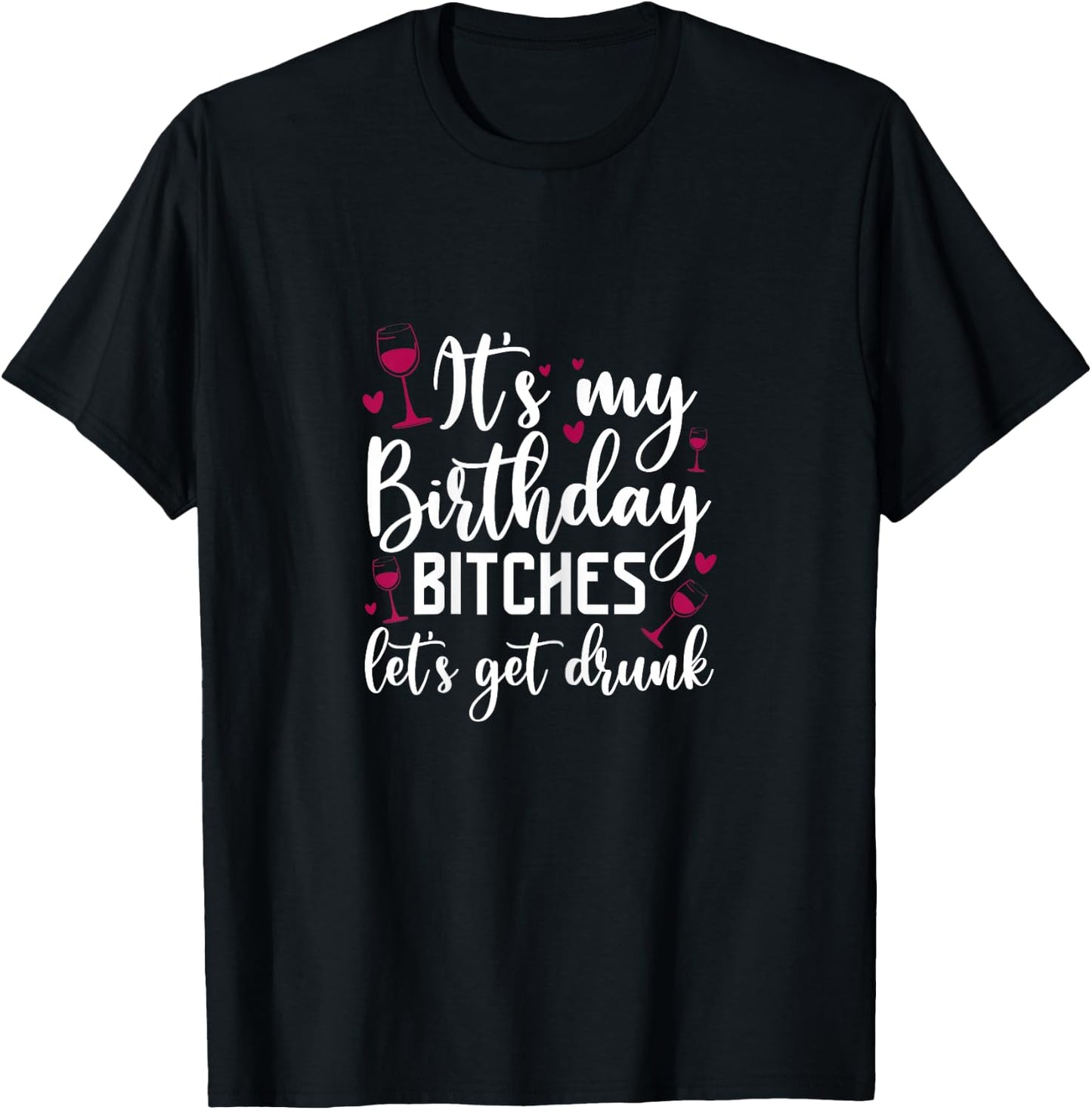It's My Birthday Bitches Let's Get Drunk Wine Drinking Party T-Shirt - T-Shirt | Black