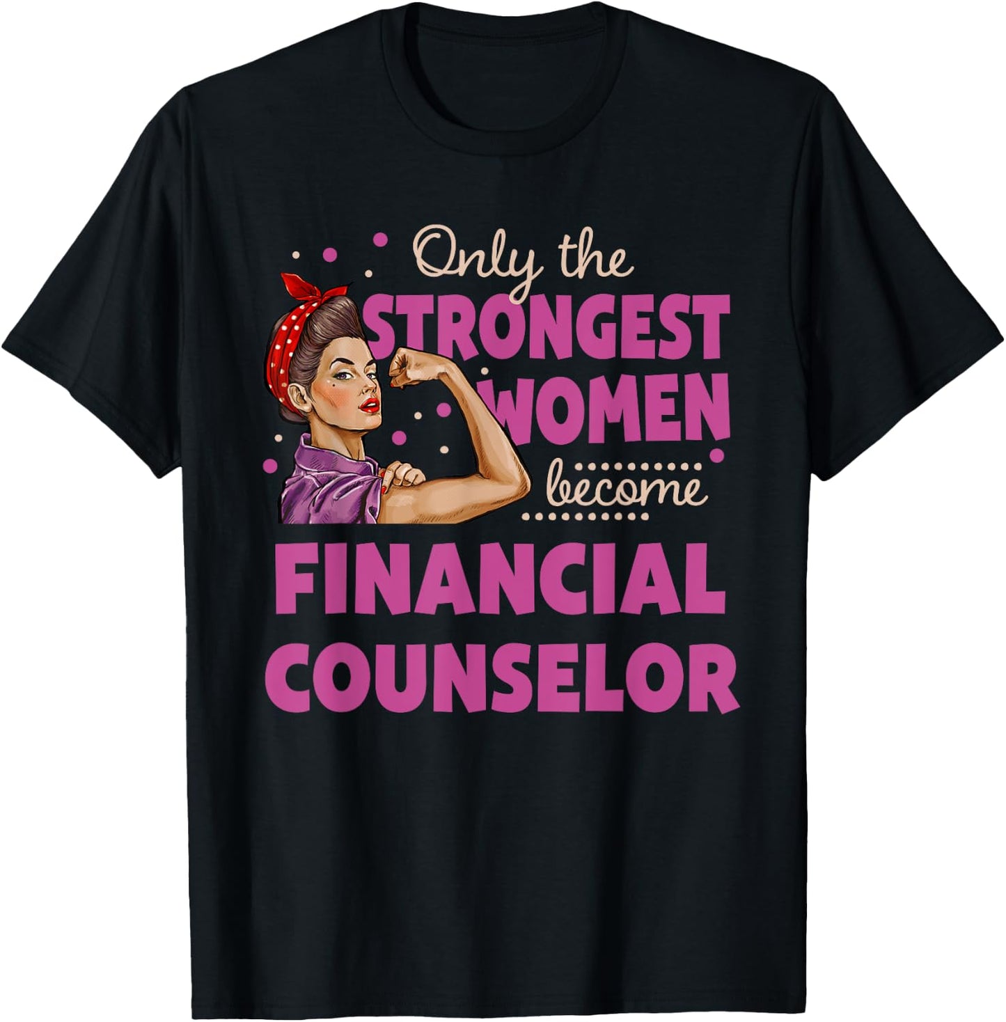 Only The Strongest Women Become Financial Counselor T-Shirt - T-Shirt | Black